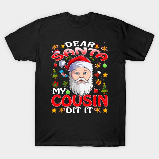 Dear Santa My Cousin Did It Funny T-Shirt by intelus